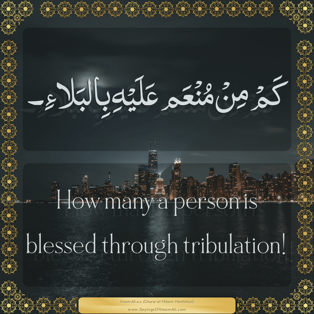 How many a person is blessed through tribulation!